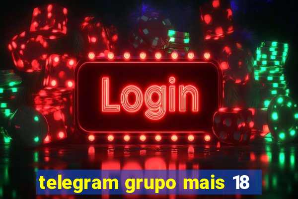 telegram grupo mais 18